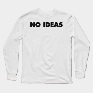 NO IDEAS Long Sleeve T-Shirt
